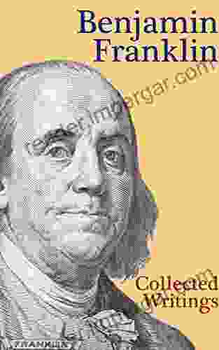 Benjamin Franklin: Collected Writings With The Autobiography