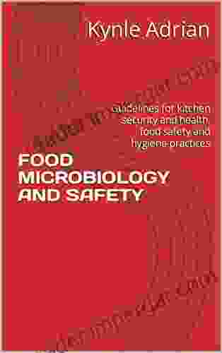 FOOD MICROBIOLOGY AND SAFETY: Guidelines For Kitchen Security And Health Food Safety And Hygiene Practices