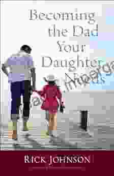 Becoming The Dad Your Daughter Needs