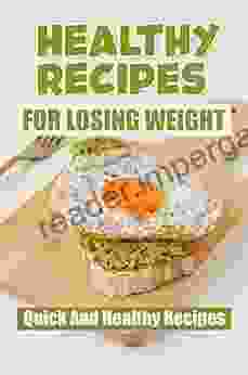 Healthy Recipes For Losing Weight: Quick And Healthy Recipes: Weight Loss Recipe Guidebook