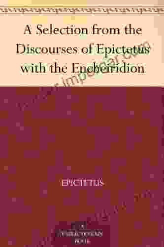 A Selection From The Discourses Of Epictetus With The Encheiridion