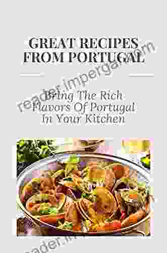 Great Recipes From Portugal: Bring The Rich Flavors Of Portugal In Your Kitchen: Cooking Methods Used In Portugal