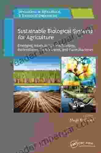 Sustainable Biological Systems For Agriculture: Emerging Issues In Nanotechnology Biofertilizers Wastewater And Farm Machines (Innovations In Agricultural Biological Engineering)