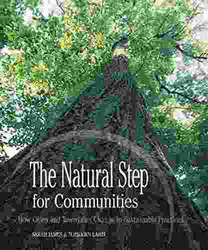 The Natural Step For Communities: How Cities And Towns Can Change To Sustainable Practices