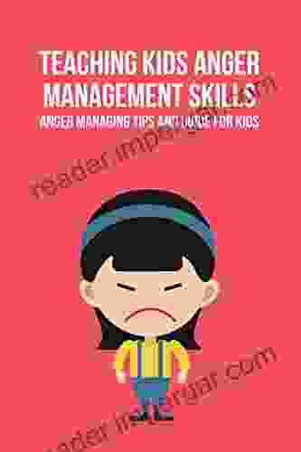 Teaching Kids Anger Management Skills: Anger Managing Tips And Guide For Kids