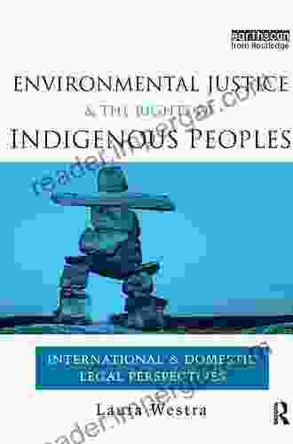 Environmental Justice And The Rights Of Indigenous Peoples: International And Domestic Legal Perspectives