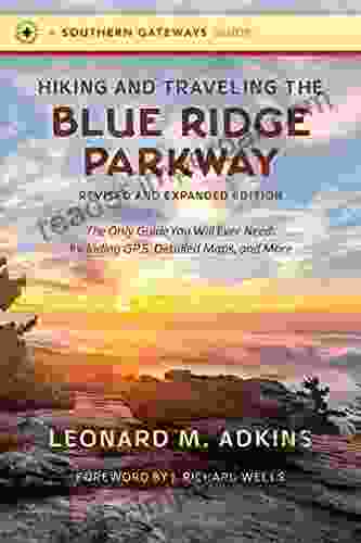 Hiking And Traveling The Blue Ridge Parkway Revised And Expanded Edition: The Only Guide You Will Ever Need Including GPS Detailed Maps And More (Southern Gateways Guides)