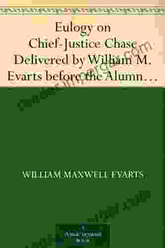 Eulogy On Chief Justice Chase Delivered By William M Evarts Before The Alumni Of Dartmouth College At Hanover