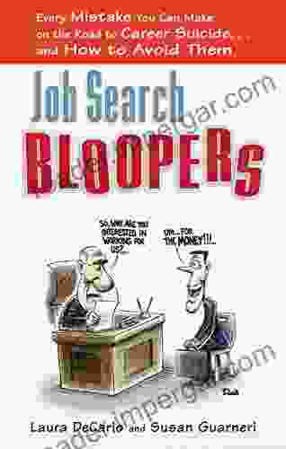 Job Search Bloopers: Every Mistake You Can Make On The Road To Career Suicide And How To Avoid Them