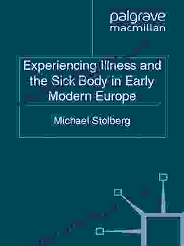 Experiencing Illness And The Sick Body In Early Modern Europe