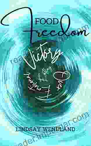 Food Freedom : A Faith Based Holistic Approach To Shift You From Defeat To Victory Over Emotional Eating