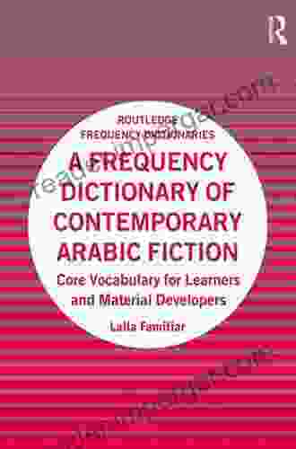 A Frequency Dictionary Of Contemporary Arabic Fiction: Core Vocabulary For Learners And Material Developers (Routledge Frequency Dictionaries)