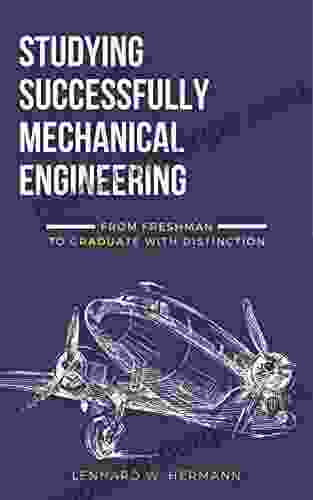 Studying Successfully Mechanical Engineering: From Freshman To Graduate With Distinction