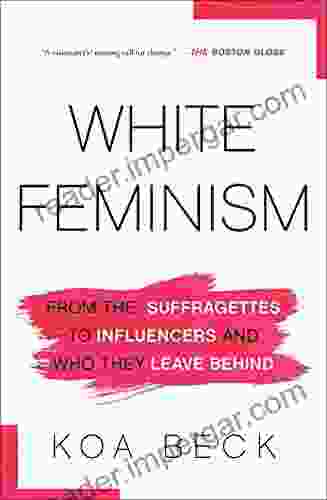 White Feminism: From The Suffragettes To Influencers And Who They Leave Behind