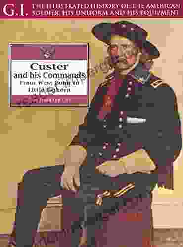 Custer And His Commands: From West Point To Little Bighorn (G I 16)