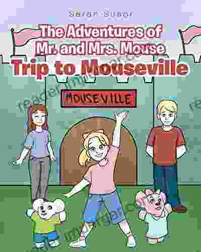 The Adventures Of Mr And Mrs Mouse: Trip To Mouseville