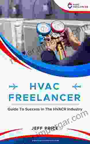 HVAC FREELANCER: Guide To Success In The HVACR Industry