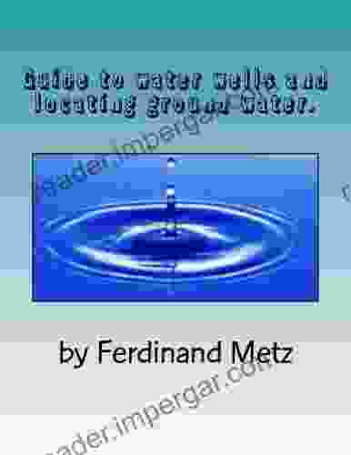 Guide To Water Wells And Locating Ground Water