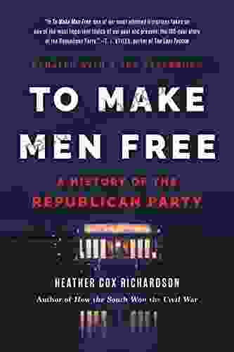 To Make Men Free: A History Of The Republican Party