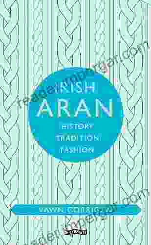 Irish Aran: History Tradition Fashion (O Brien Irish Heritage)