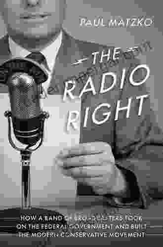 The Radio Right: How A Band Of Broadcasters Took On The Federal Government And Built The Modern Conservative Movement