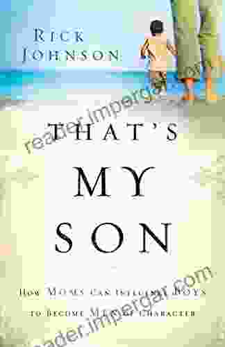 That S My Son: How Moms Can Influence Boys To Become Men Of Character