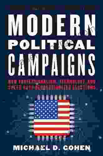 Modern Political Campaigns: How Professionalism Technology And Speed Have Revolutionized Elections