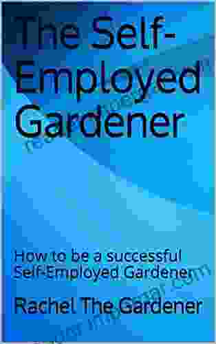 The Self Employed Gardener: How To Be A Successful Self Employed Gardener