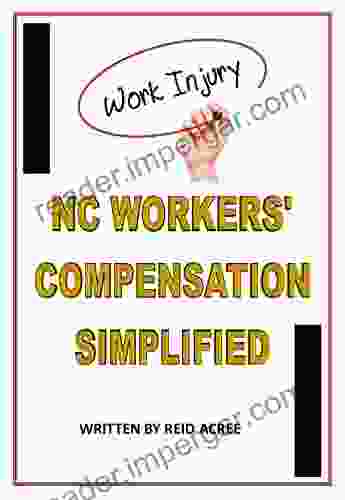 North Carolina Workers Compensation Simplified: How To Get The Workers Compensation Benefits You Deserve