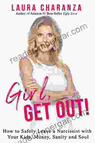 Girl Get Out : How To Leave A Narcissist And Keep Your Kids Money Sanity And Soul