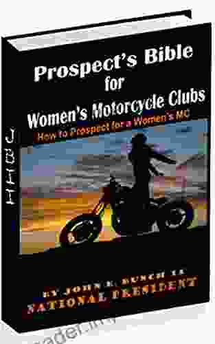 Prospect S Bible For Women S Motorcycle Clubs: How To Prospect For A Women S MC (Motorcycle Clubs Bible How To Run Your MC)