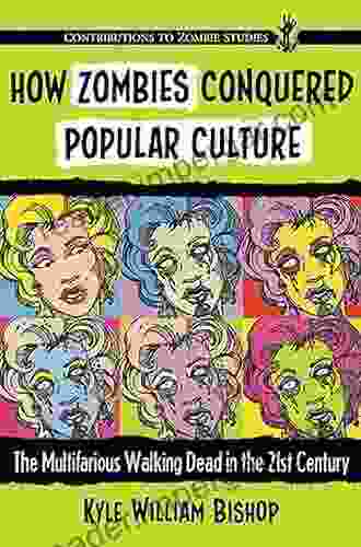 How Zombies Conquered Popular Culture: The Multifarious Walking Dead In The 21st Century (Contributions To Zombie Studies)