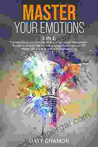 MASTER YOUR EMOTIONS: (3 In 1)The Collection To Learn Mental Toughness And Anger Management Become An Empath And Improve Willpower To Change Your Life Self Discipline And Control Overthinking