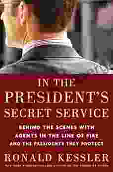 In The President S Secret Service: Behind The Scenes With Agents In The Line Of Fire And The Presidents They Protect