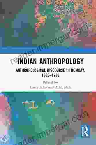 Indian Anthropology: Anthropological Discourse In Bombay 1886 1936