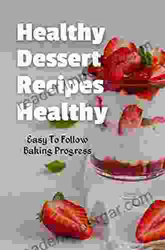 Healthy Dessert Recipes Healthy: Easy To Follow Baking Progress: Keto Diet Cookbook For Beginners