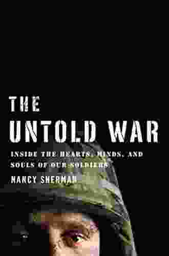 The Untold War: Inside The Hearts Minds And Souls Of Our Soldiers