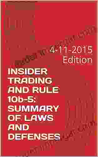 INSIDER TRADING AND RULE 10b 5: SUMMARY OF LAWS AND DEFENSES: 4 11 2024 Edition