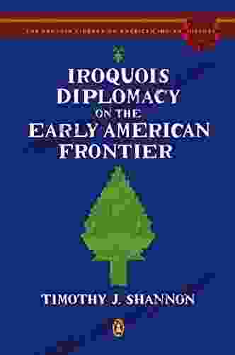 Iroquois Diplomacy On The Early American Frontier (Penguin Library Of American Indian History)