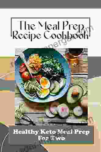 The Meal Prep Recipe Cookbook: Healthy Keto Meal Prep For Two: Keto Meal Plans For Beginners