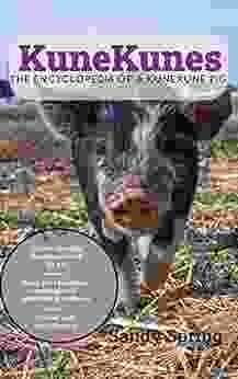 KuneKunes The Encyclopedia Of A KuneKune Pig: The Ultimate Guide For Homesteaders Smallholders Large Scale Breeders Farmers