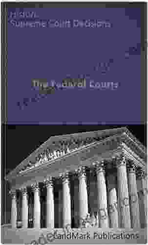 The Federal Courts: Historic Supreme Court Decisions (LandMark Case Law)