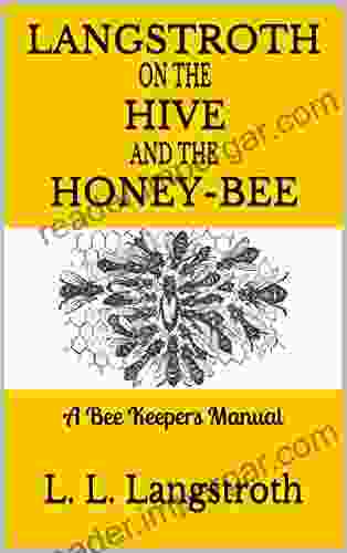 Langstroth On The Hive And The Honey Bee A Bee Keeper S Manual: The Original 1853 Edition