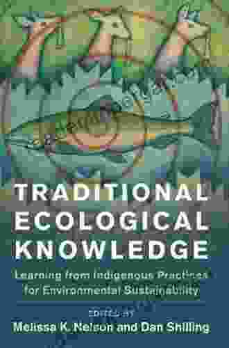 Traditional Ecological Knowledge: Learning From Indigenous Practices For Environmental Sustainability (New Directions In Sustainability And Society)