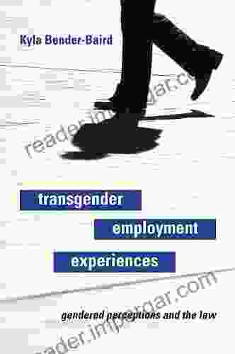 Transgender Employment Experiences: Gendered Perceptions And The Law