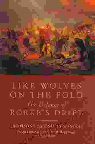 Like Wolves On The Fold: The Defence Of Rorke S Drift