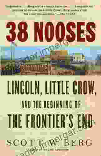 38 Nooses: Lincoln Little Crow And The Beginning Of The Frontier S End