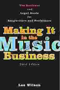 Making It In The Music Business: The Business And Legal Guide For Songwriters And Performers