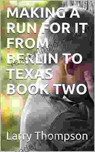 MAKING A RUN FOR IT FROM BERLIN TO TEXAS TWO