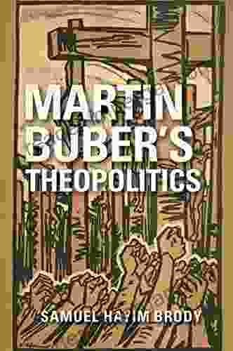 Martin Buber S Theopolitics (New Jewish Philosophy And Thought)